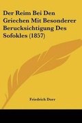 Cover: Der Reim Bei Den Griechen Mit Besonderer Berucksichtigung Des Sofokles (1857) - Kessinger Publishing