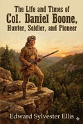 Cover: The Life and Times of Col. Daniel Boone, Hunter, Soldier, and Pioneer - Bu Classics Books
