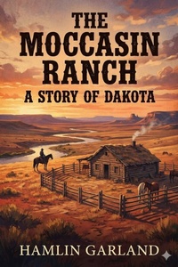Enlarge image Cover: The Moccasin Ranch: A Story of Dakota - Bu Classics Books