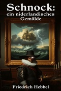 Cover: Schnock: ein niederl&auml;ndisches Gem&auml;lde - Bu Classics Books