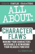 Cover: All About Character Flaws: Making Your Characters Miserable & Rewarding Your Readers Forever! (Writing Craft Essentials, #3) - K.J. Heritage