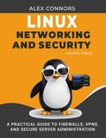 Cover: Linux Networking and Security: A Practical Guide to Firewalls, VPNs, and Secure Server Administration - Cogent Press