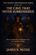 Cover: The Cave that Never Surrendered (The Hidden Brotherhood Series, #1) - James R McGee