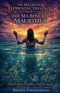 Cover: The Sea Beneath Mauritius - THE MAURITIUS ELEMENTAL TRILOGY