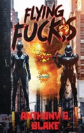 Cover: Flying Fucks - Anthony G Blake