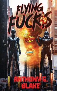 Enlarge image Cover: Flying Fucks - Anthony G Blake