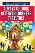 Cover: Always Building Better Children For The Future - Waltz Publishers