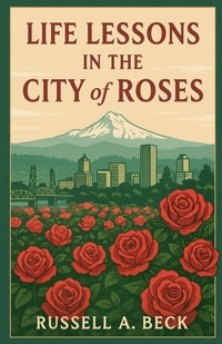 Enlarge image Cover: Life Lessons in the City of Roses - How My Life Worked