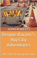 Cover: Bennie Barrier's Big City Adventures; The Tale Of Antagonus Ant (Bennie Barrier's Big City Adventures) - John Roberts