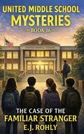 Cover: United Middle School Mysteries Book 16 The Case of the Familiar Stranger - E J Rohly