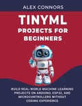 Cover: TinyML Projects for Beginners: Build Real-World Machine Learning Projects on Arduino, ESP32, and Microcontrollers Without Coding Experience - Cogent Press