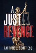 Cover: A Just Revenge - Patrick Scott, Esq