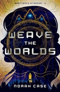 Cover: Weave the Worlds (Shattered Stories, #1) - Storysong Press LLC
