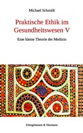Cover: Praktische Ethik im Gesundheitswesen V - K&ouml;nigshausen & Neumann