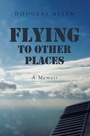Cover: Flying to Other Places - Page Publishing, Inc.