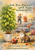 Cover: Ich bin Ficus - und hier eskaliert's - tredition GmbH