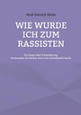 Cover: Wie wurde ich zum Rassisten - BoD - Books on Demand