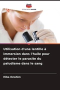 Cover: Utilisation d'une lentille a immersion dans l'huile pour detecter le parasite du paludisme dans le sang - Editions Notre Savoir