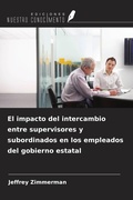 Cover: El impacto del intercambio entre supervisores y subordinados en los empleados del gobierno estatal - Ediciones Nuestro Conocimiento