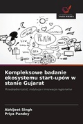 Cover: Kompleksowe badanie ekosystemu start-upow w stanie Gujarat - Wydawnictwo Nasza Wiedza