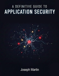 Enlarge image Cover: A Definitive Guide to Application Security/Joseph Martin/NextStage Publishing - Next Stage Events and Communication