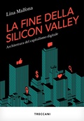 Cover: LA FINE DELLA SILICON VALLEY. ARCHITETTURA DEL CAPITALISMO DIGITALE - Treccani