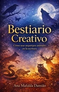 Cover: Bestiario Creativo: C&oacute;mo usar arquetipos animales en la escritura (C&oacute;mo escribir..., #9) - Ana Mafalda Dami&atilde;o