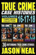 Cover: True Crime Case Histories - (Books 16, 17, & 18) - Jason Neal