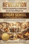 Cover: Revelation: A Biblical Commentary to Understand the End Times Without Fear (Sunday School, #1) - Guillermo Doris McBride
