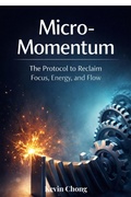 Cover: Micro-Momentum: The Protocol To Reclaim Focus, Energy, And Flow - Kevin Chong