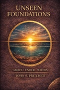 Cover: Unseen Foundations: Above, Under, Within - John Pritchett