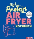 Cover: High Protein Airfryer-Kochbuch - Naumann & G&ouml;bel