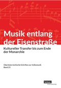 Cover: Musik entlang der Eisenstra&szlig;e. Kultureller Transfer bis zum Ende der Monarchie - Leykam