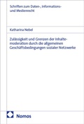 Cover: Zul&auml;ssigkeit und Grenzen der Inhaltemoderation durch die allgemeinen Gesch&auml;ftsbedingungen sozialer Netzwerke - Nomos
