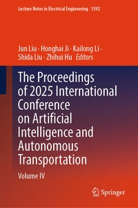 Enlarge image Cover: The Proceedings of 2025 International Conference on Artificial Intelligence and Autonomous Transportation - Springer