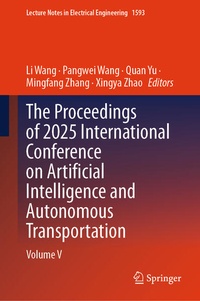 Enlarge image Cover: The Proceedings of 2025 International Conference on Artificial Intelligence and Autonomous Transportation - Springer
