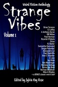 Cover: Strange Vibes Weird Fiction Anthology Volume 1 (Strange Vibes Weird Fiction Quarterly Anthologies, #1) - Sylvia Kay Rose