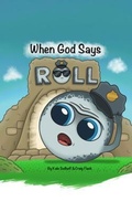 Cover: When God Says Roll - Kharis Publishing