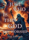 Cover: Just Who Is This God You Worship? - Booklocker.com, Inc.