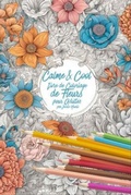 Cover: Calme & Cool, Livre de Coloriage de Fleurs Pour Adultes - Jessie G Hionis