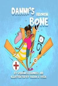 Enlarge image Cover: Danni's Broken Bone - Veronica Ramirez, MD
