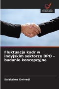 Cover: Fluktuacja kadr w indyjskim sektorze BPO - badanie koncepcyjne - Wydawnictwo Nasza Wiedza