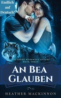 Cover: An Bea Glauben (S&uuml;dliche Werwolf-Schwestern, #3) - Heather MacKinnon