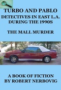 Cover: Turbo and Pablo - Detectives in East L.A. During the 1990s - The Mall Murders (TURBO DETECTIVE STORIES) - Robert Nerbovig