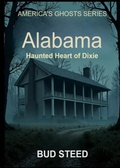 Cover: Alabama: Haunted Heart of Dixie (America's Ghosts, #2) - Steed Media LLC