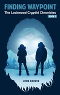Cover: Finding Waypoint (The Lockwood Cryptid Chronicles, #1) - John Grover