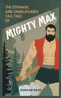 Cover: The Strange and Unbelievable Tall Tale of Mighty Max - Duncan Gaye