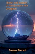 Cover: The Art And Mastery Of Manipulation And Deception - GRAHAM BURNETT