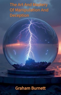Enlarge image Cover: The Art And Mastery Of Manipulation And Deception - GRAHAM BURNETT
