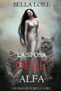 Cover: La Sposa dell'Alfa: il 7&deg; di 9 romanzi di Bella Lore - Lukeman Literary Management